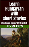 HypLern - Learn Hungarian With Short Stories - Interlinear PDF, Epub, Mobi plus MP3s