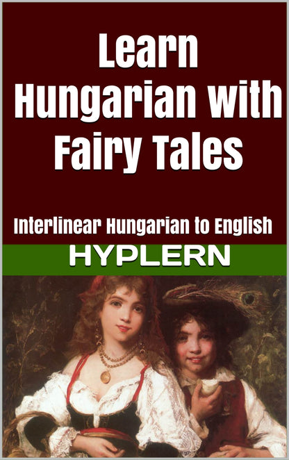 HypLern - Learn Hungarian With Fairytales - Interlinear PDF, Epub, Mobi plus MP3s